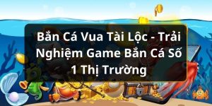 Bắn cá vua tài lộc
