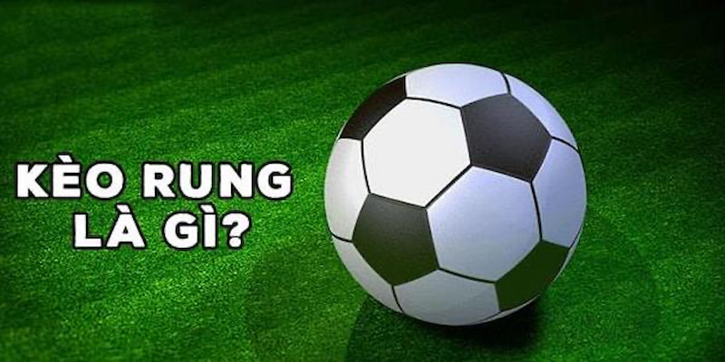 kèo rung là gì